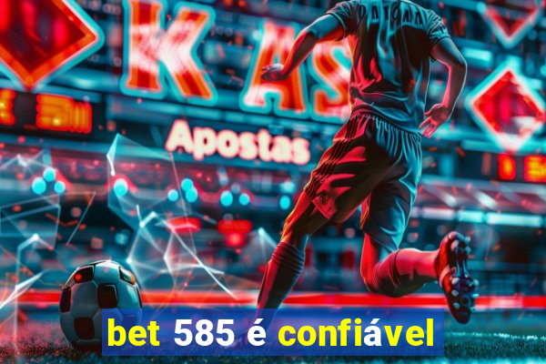 bet 585 é confiável