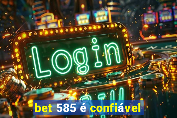 bet 585 é confiável