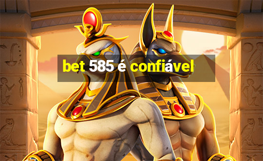 bet 585 é confiável