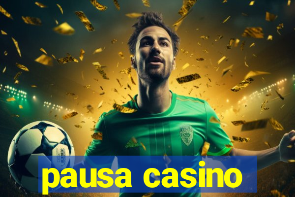 pausa casino