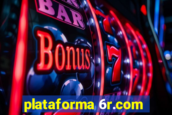 plataforma 6r.com