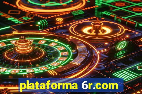 plataforma 6r.com