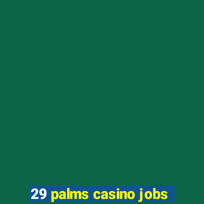 29 palms casino jobs