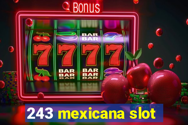 243 mexicana slot