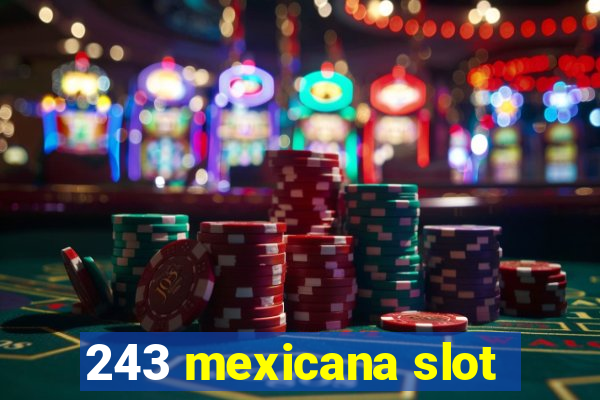 243 mexicana slot