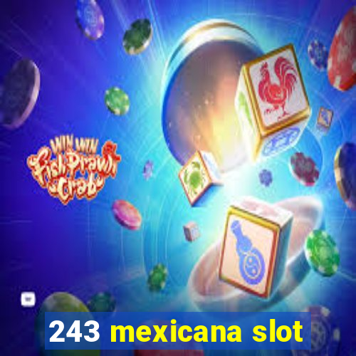 243 mexicana slot