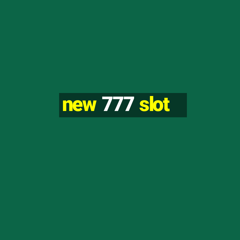 new 777 slot