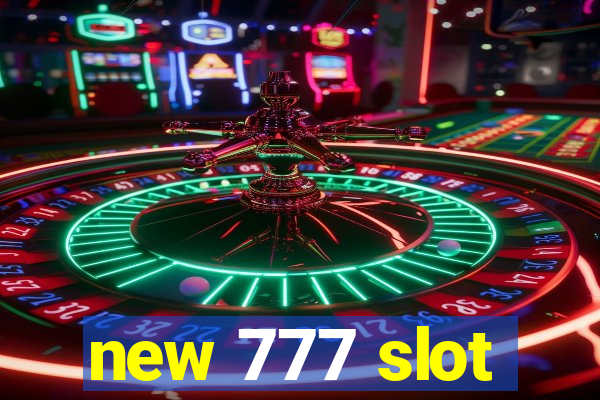 new 777 slot