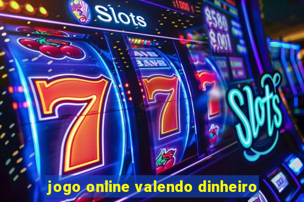 jogo online valendo dinheiro