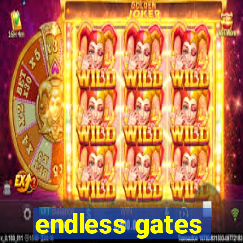 endless gates