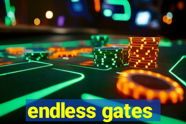 endless gates