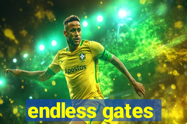 endless gates