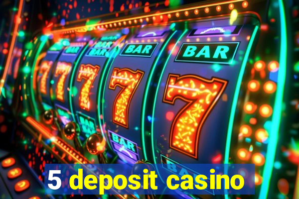 5 deposit casino