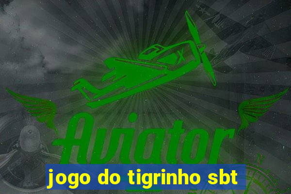 jogo do tigrinho sbt