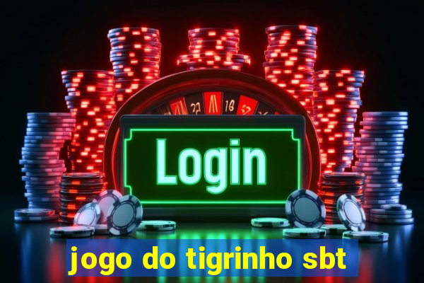 jogo do tigrinho sbt