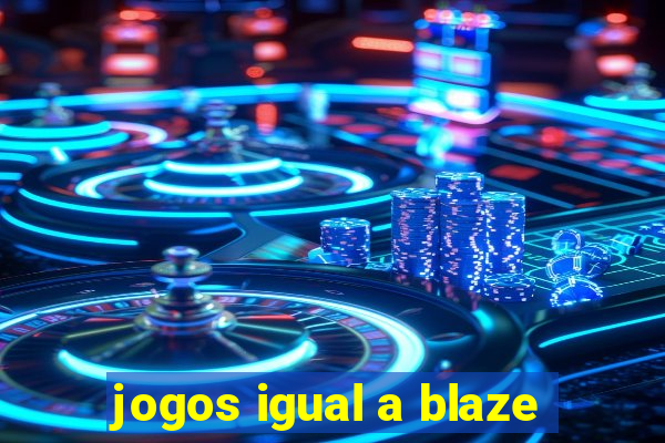 jogos igual a blaze