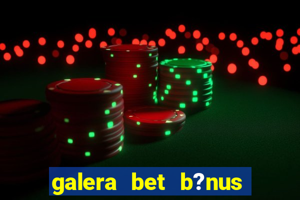 galera bet b?nus $50 reais