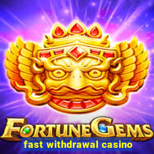 fast withdrawal casino