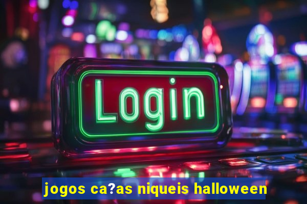 jogos ca?as niqueis halloween