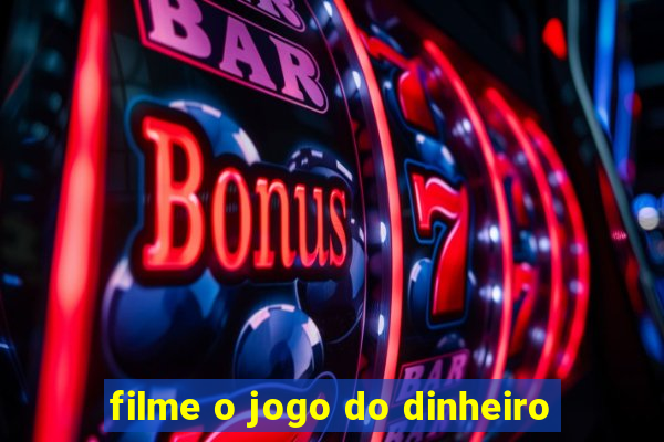 filme o jogo do dinheiro