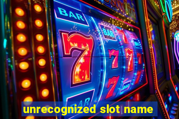 unrecognized slot name