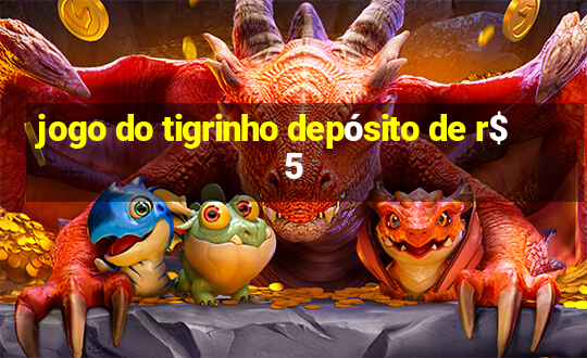 jogo do tigrinho depósito de r$ 5