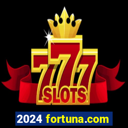 2024 fortuna.com