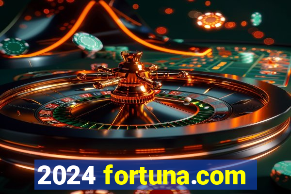 2024 fortuna.com