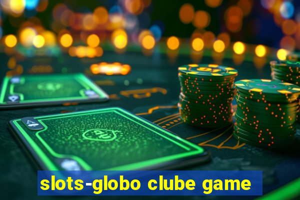 slots-globo clube game