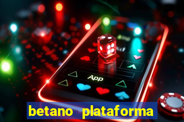 betano plataforma de jogos