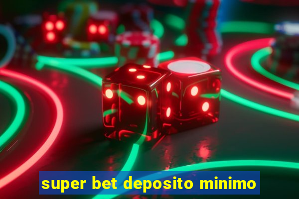 super bet deposito minimo