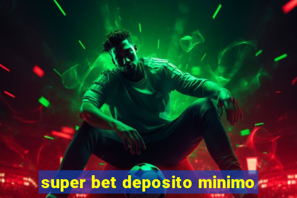 super bet deposito minimo