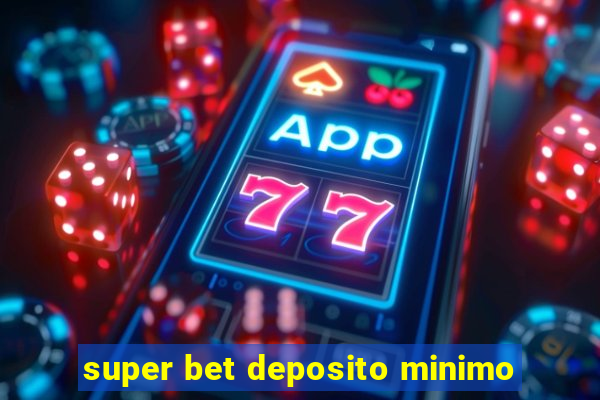 super bet deposito minimo