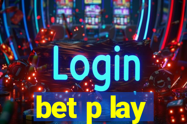 bet p lay