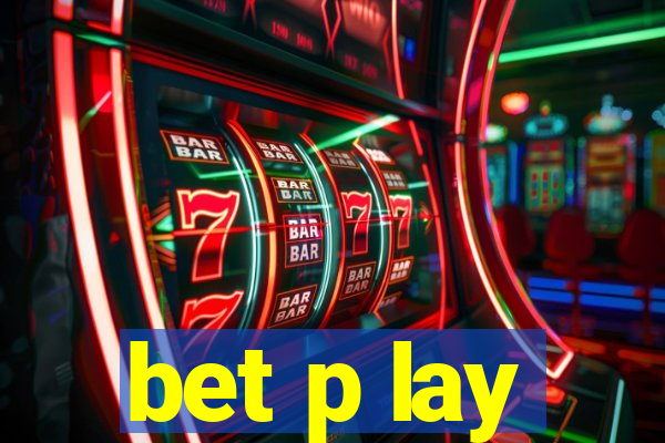 bet p lay