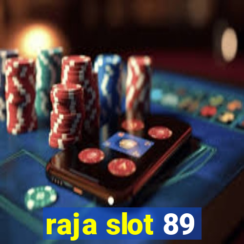 raja slot 89