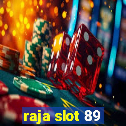 raja slot 89