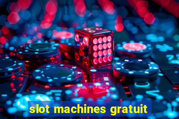 slot machines gratuit