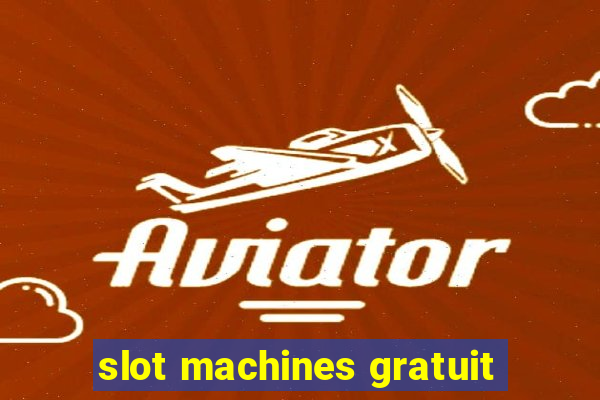 slot machines gratuit