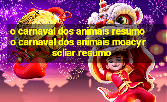 o carnaval dos animais resumo o carnaval dos animais moacyr scliar resumo