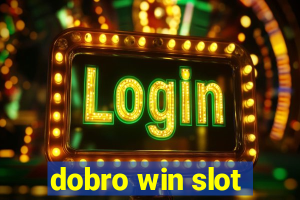 dobro win slot