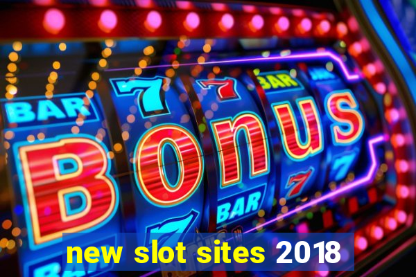 new slot sites 2018