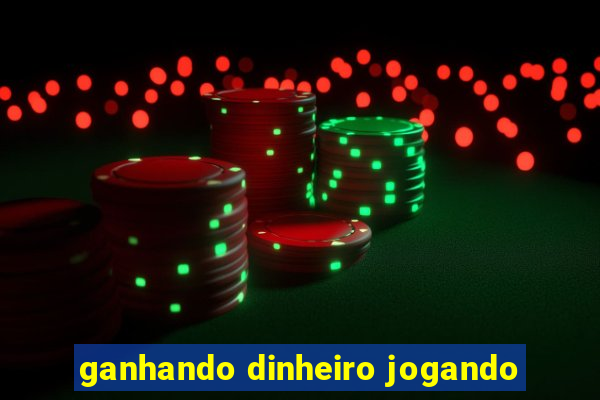 ganhando dinheiro jogando