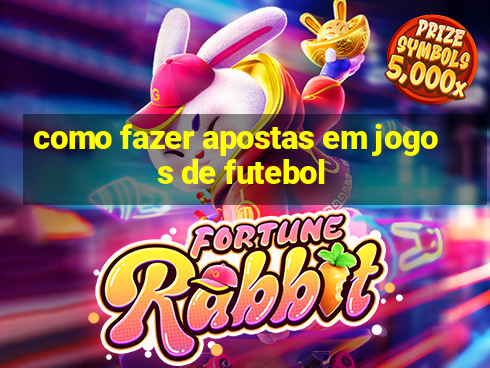 como fazer apostas em jogos de futebol