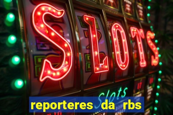 reporteres da rbs tv porto alegre