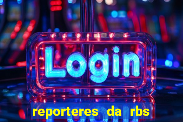 reporteres da rbs tv porto alegre