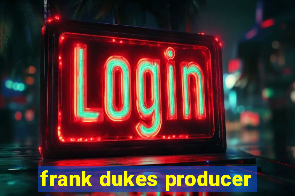 frank dukes producer