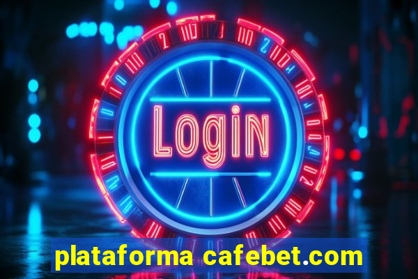 plataforma cafebet.com