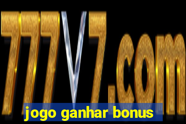 jogo ganhar bonus