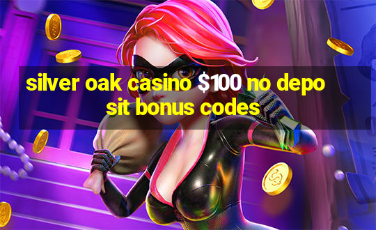 silver oak casino $100 no deposit bonus codes